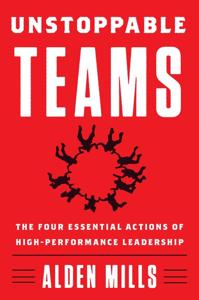 Unstoppable Teams Book Summary, by Alden Mills Unstoppable Teams Book Summary, by Alden Mills