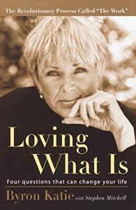 Loving What Is Book Summary, by Byron Katie