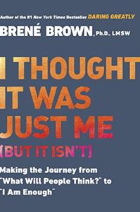 I Thought It Was Just Me Book Summary, by Brené Brown