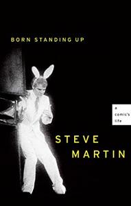 Born Standing Up Book Summary, by Steve Martin