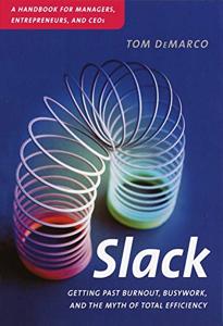 Slack Book Summary, by Tom DeMarco Slack Book Summary, by Tom DeMarco