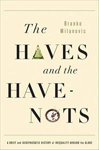 The Haves and the Have-Nots Book Summary, by Branko Milanovic The Haves and the Have-Nots Book Summary, by Branko Milanovic