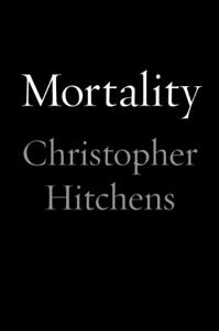 Mortality Book Summary, by Christopher Hitchens Mortality Book Summary, by Christopher Hitchens