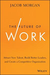 The Future of Work Book Summary, by Jacob Morgan The Future of Work Book Summary, by Jacob Morgan