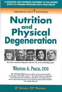 Nutrition and Physical Degeneration Book Summary, by Weston A. Price Nutrition and Physical Degeneration Book Summary, by Weston A. Price
