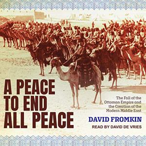 A Peace to End All Peace Book Summary, by David Fromkin