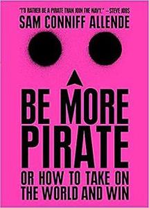 Be More Pirate Book Summary, by Sam Conniff