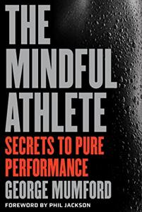 The Mindful Athlete Book Summary, by George Mumford