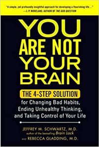 You Are Not Your Brain Book Summary, by Jeffrey M. Schwartz, Rebecca Gladding
