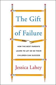 The Gift of Failure Book Summary, by Jessica Lahey