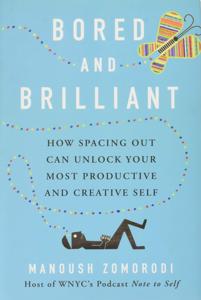 Bored and Brilliant Book Summary, by Manoush Zomorodi Bored and Brilliant Book Summary, by Manoush Zomorodi