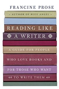 Reading Like a Writer Book Summary, by Francine Prose Reading Like a Writer Book Summary, by Francine Prose