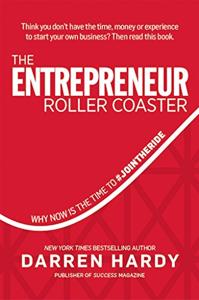 The Entrepreneur Roller Coaster Book Summary, by Darren Hardy The Entrepreneur Roller Coaster Book Summary, by Darren Hardy