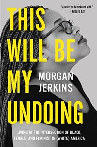 This Will Be My Undoing Book Summary, by Morgan Jerkins This Will Be My Undoing Book Summary, by Morgan Jerkins