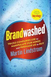 Brandwashed Book Summary, by Martin Lindstrom Brandwashed Book Summary, by Martin Lindstrom