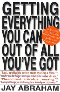 Getting Everything You Can Out of All You’ve Got Book Summary, by Jay Abraham Getting Everything You Can Out of All You’ve Got Book Summary, by Jay Abraham