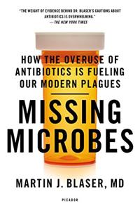 Missing Microbes Book Summary, by Martin J. Blaser MD Missing Microbes Book Summary, by Martin J. Blaser MD