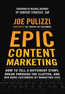 Epic Content Marketing Book Summary, by Joe Pulizzi Epic Content Marketing Book Summary, by Joe Pulizzi