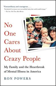 No One Cares About Crazy People Book Summary, by Ron Powers No One Cares About Crazy People Book Summary, by Ron Powers