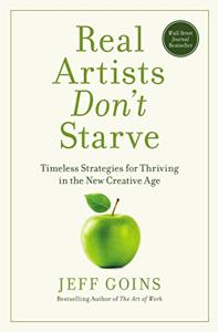 Real Artists Don’t Starve Book Summary, by Jeff Goins Real Artists Don’t Starve Book Summary, by Jeff Goins