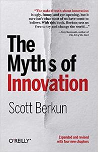 The Myths of Innovation Book Summary, by Scott Berkun The Myths of Innovation Book Summary, by Scott Berkun