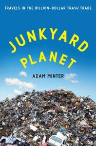 Junkyard Planet Book Summary, by Adam Minter Junkyard Planet Book Summary, by Adam Minter