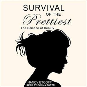 Survival of the Prettiest Book Summary, by Nancy Etcoff Survival of the Prettiest Book Summary, by Nancy Etcoff