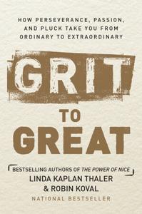 Grit to Great Book Summary, by Linda Kaplan Thaler, Robin Koval Grit to Great Book Summary, by Linda Kaplan Thaler, Robin Koval