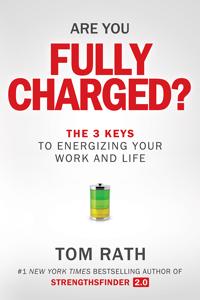 Are You Fully Charged? Book Summary, by Tom Rath Are You Fully Charged? Book Summary, by Tom Rath