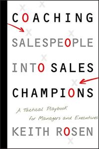 Coaching Salespeople Into Sales Champions Book Summary, by Keith Rosen Coaching Salespeople Into Sales Champions Book Summary, by Keith Rosen