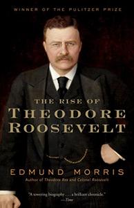 The Rise of Theodore Roosevelt Book Summary, by Edmund Morris The Rise of Theodore Roosevelt Book Summary, by Edmund Morris