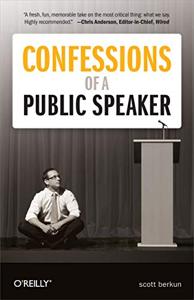 Confessions of a Public Speaker Book Summary, by Scott Berkun Confessions of a Public Speaker Book Summary, by Scott Berkun