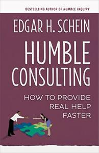 Humble Consulting Book Summary, by Edgar H. Schein Humble Consulting Book Summary, by Edgar H. Schein