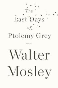 The Last Days of Ptolemy Grey Book Summary, by Walter Mosley