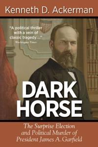 Dark Horse Book Summary, by Kenneth D. Ackerman Dark Horse Book Summary, by Kenneth D. Ackerman