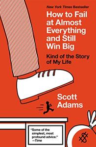 How to Fail at Almost Everything Book Summary, by Scott Adams How to Fail at Almost Everything Book Summary, by Scott Adams