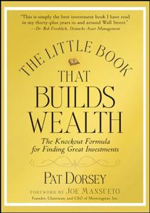 The Little Book That Builds Wealth Book Summary, by Pat Dorsey The Little Book That Builds Wealth Book Summary, by Pat Dorsey