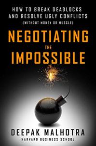 Negotiating the Impossible Book Summary, by Deepak Malhotra Negotiating the Impossible Book Summary, by Deepak Malhotra