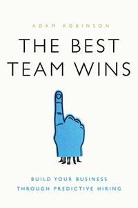 The Best Team Wins Book Summary, by Adam Robinson The Best Team Wins Book Summary, by Adam Robinson