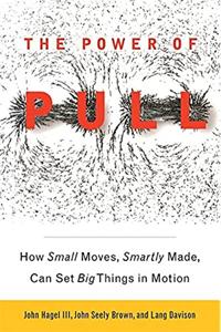 The Power of Pull Book Summary, by John Hagel III, Lang Davison, John Seely Brown