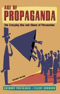 Age of Propaganda Book Summary, by Anthony R. Pratkanis, Elliot Aronson Age of Propaganda Book Summary, by Anthony R. Pratkanis, Elliot Aronson