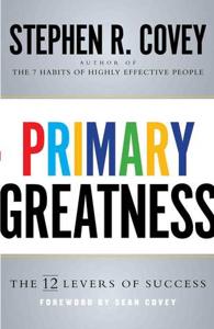Primary Greatness Book Summary, by Stephen R. Covey Primary Greatness Book Summary, by Stephen R. Covey