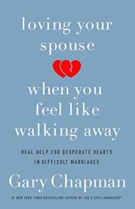 Loving Your Spouse When You Feel Like Walking Away Book Summary, by Gary Chapman Loving Your Spouse When You Feel Like Walking Away Book Summary, by Gary Chapman