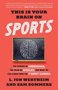 This Is Your Brain On Sports Book Summary, by L. Jon Wertheim, Sam Sommers This Is Your Brain On Sports Book Summary, by L. Jon Wertheim, Sam Sommers