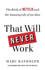 That Will Never Work Book Summary, by Marc Randolph That Will Never Work Book Summary, by Marc Randolph