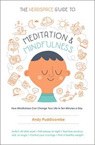 The Headspace Guide to Meditation and Mindfulness Book Summary, by Andy Puddicombe The Headspace Guide to Meditation and Mindfulness Book Summary, by Andy Puddicombe
