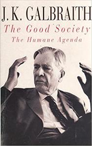 The Good Society Book Summary, by James K. Galbraith The Good Society Book Summary, by James K. Galbraith