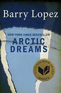Arctic Dreams Book Summary, by Barry Lopez
