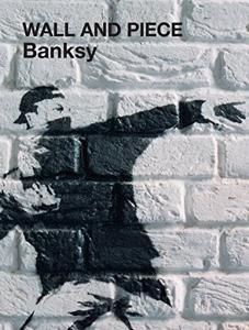 Wall and Piece Book Summary, by Banksy Wall and Piece Book Summary, by Banksy
