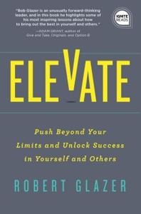 Elevate Book Summary, by Robert Glazer